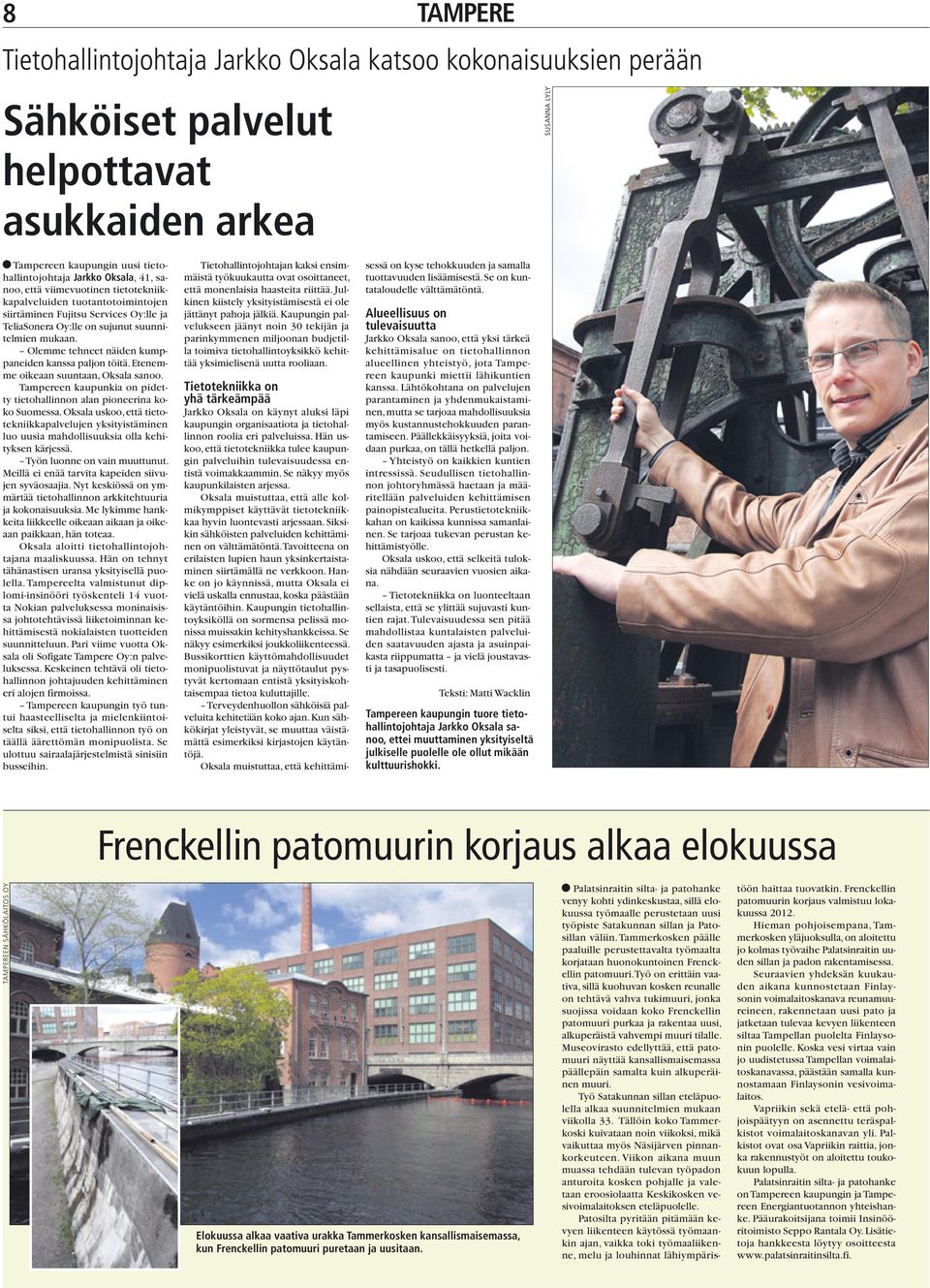 Tampereen kaupunkia on pidetty tietohallinnon alan pioneerina koko Suomessa. Oksala uskoo, että tietotekniikkapalvelujen yksityistäminen luo uusia mahdollisuuksia olla kehityksen kärjessä.