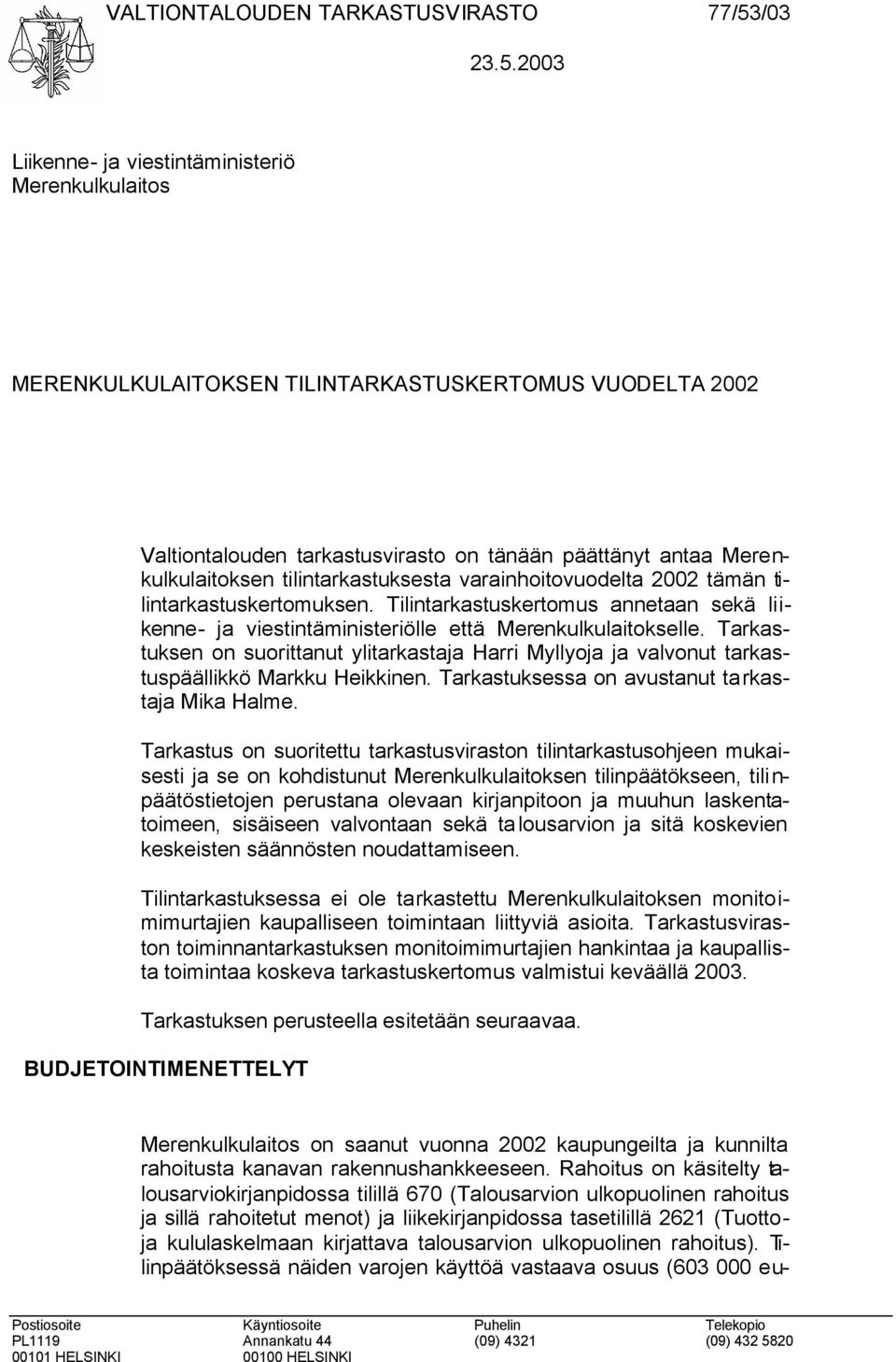 2003 Liikenne- ja viestintäministeriö Merenkulkulaitos MERENKULKULAITOKSEN TILINTARKASTUSKERTOMUS VUODELTA 2002 Valtiontalouden tarkastusvirasto on tänään päättänyt antaa Merenkulkulaitoksen