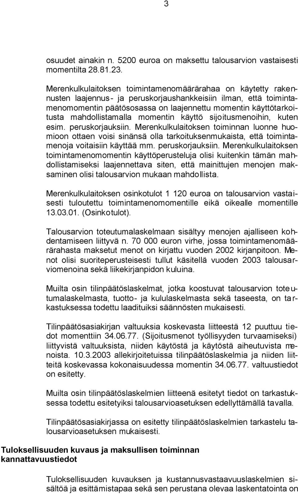 mahdollistamalla momentin käyttö sijoitusmenoihin, kuten esim. peruskorjauksiin.