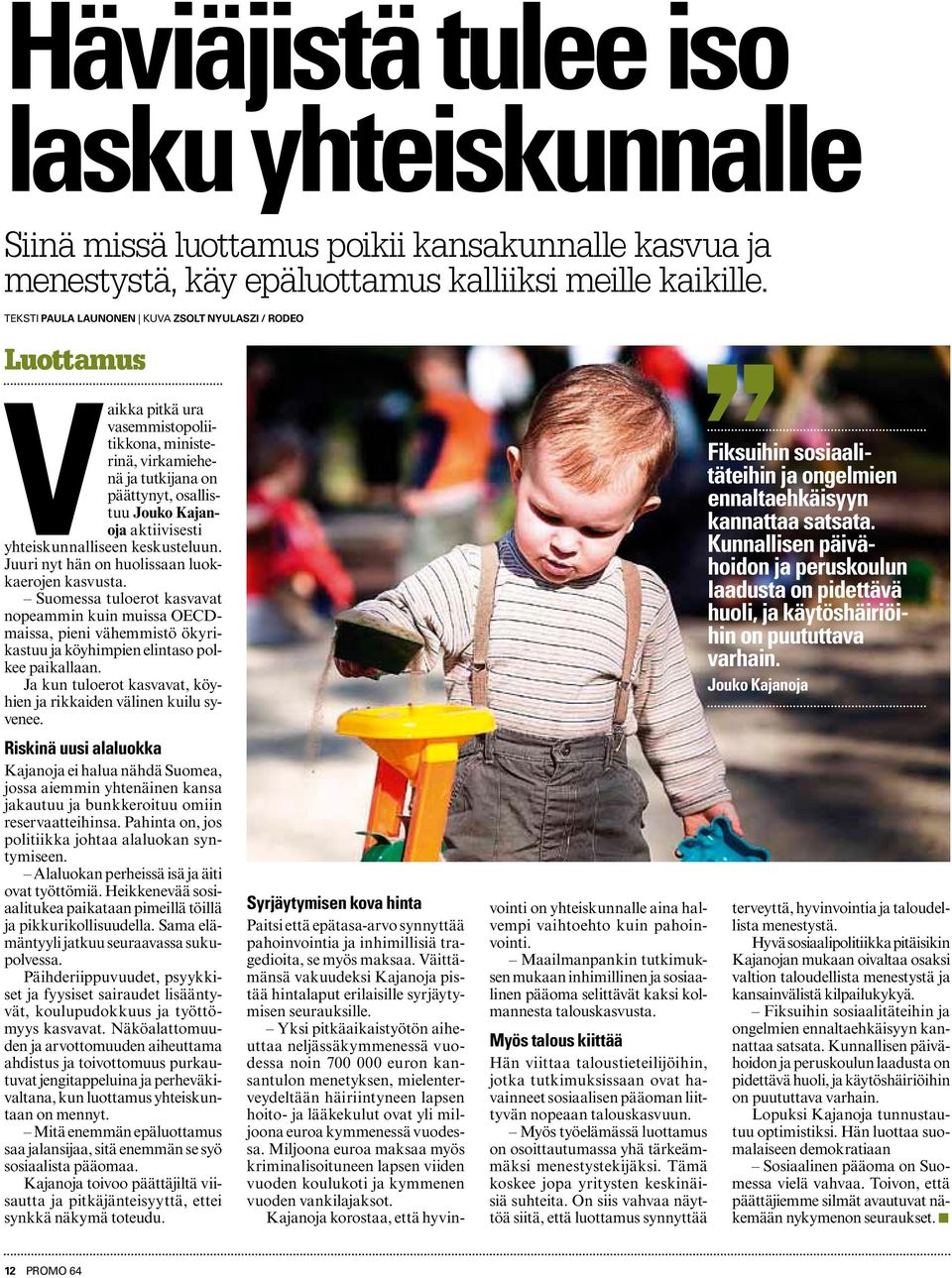 yhteiskunnalliseen keskusteluun. Juuri nyt hän on huolissaan luokkaerojen kasvusta.