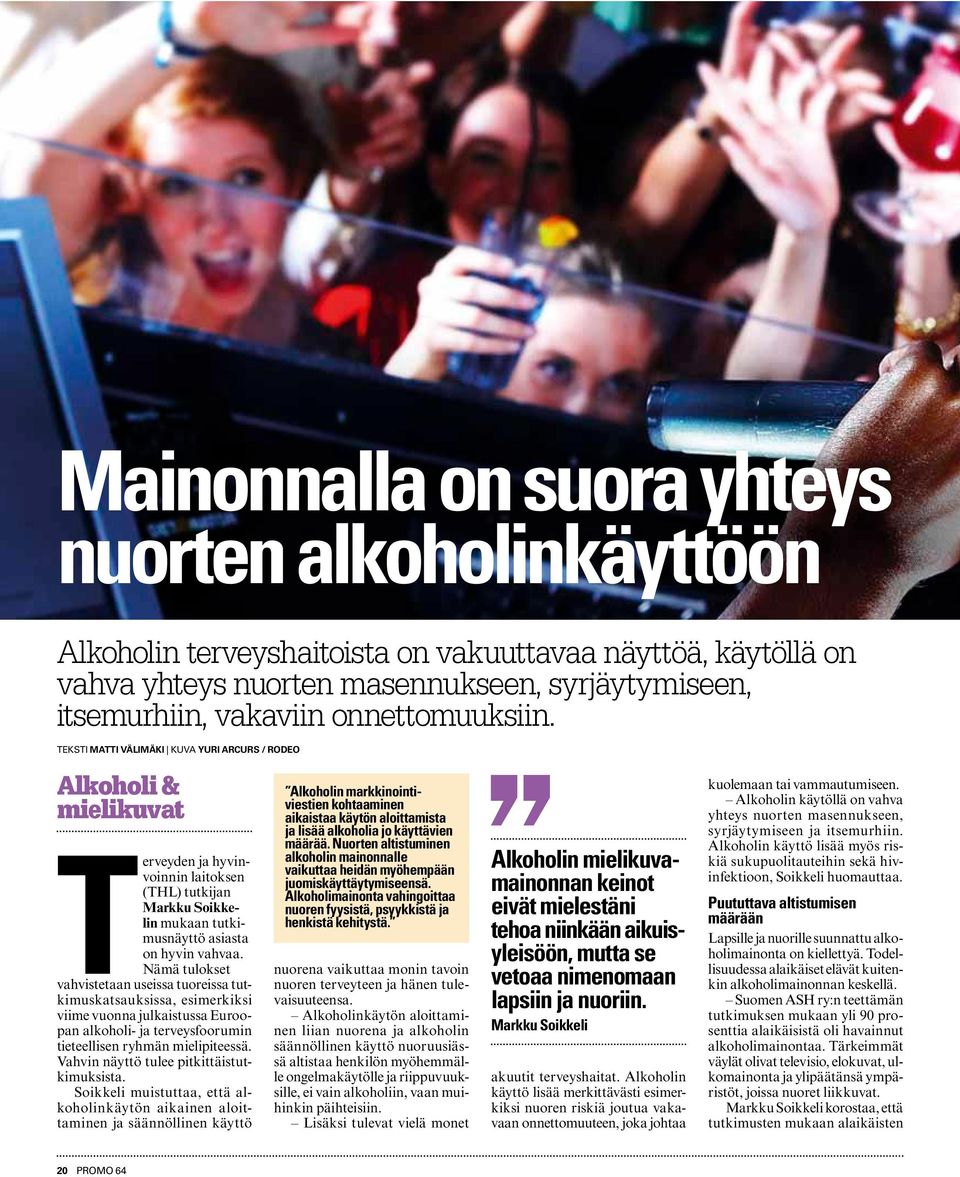 Nämä tulokset vahvistetaan useissa tuoreissa tutkimuskatsauksissa, esimerkiksi viime vuonna julkaistussa Euroopan alkoholi- ja terveysfoorumin tieteellisen ryhmän mielipiteessä.