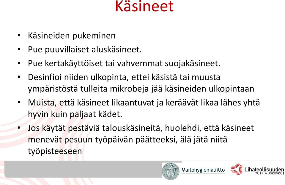 ulkopintaan Muista, että käsineet likaantuvat ja keräävät likaa lähes yhtä hyvin kuin paljaat kädet.