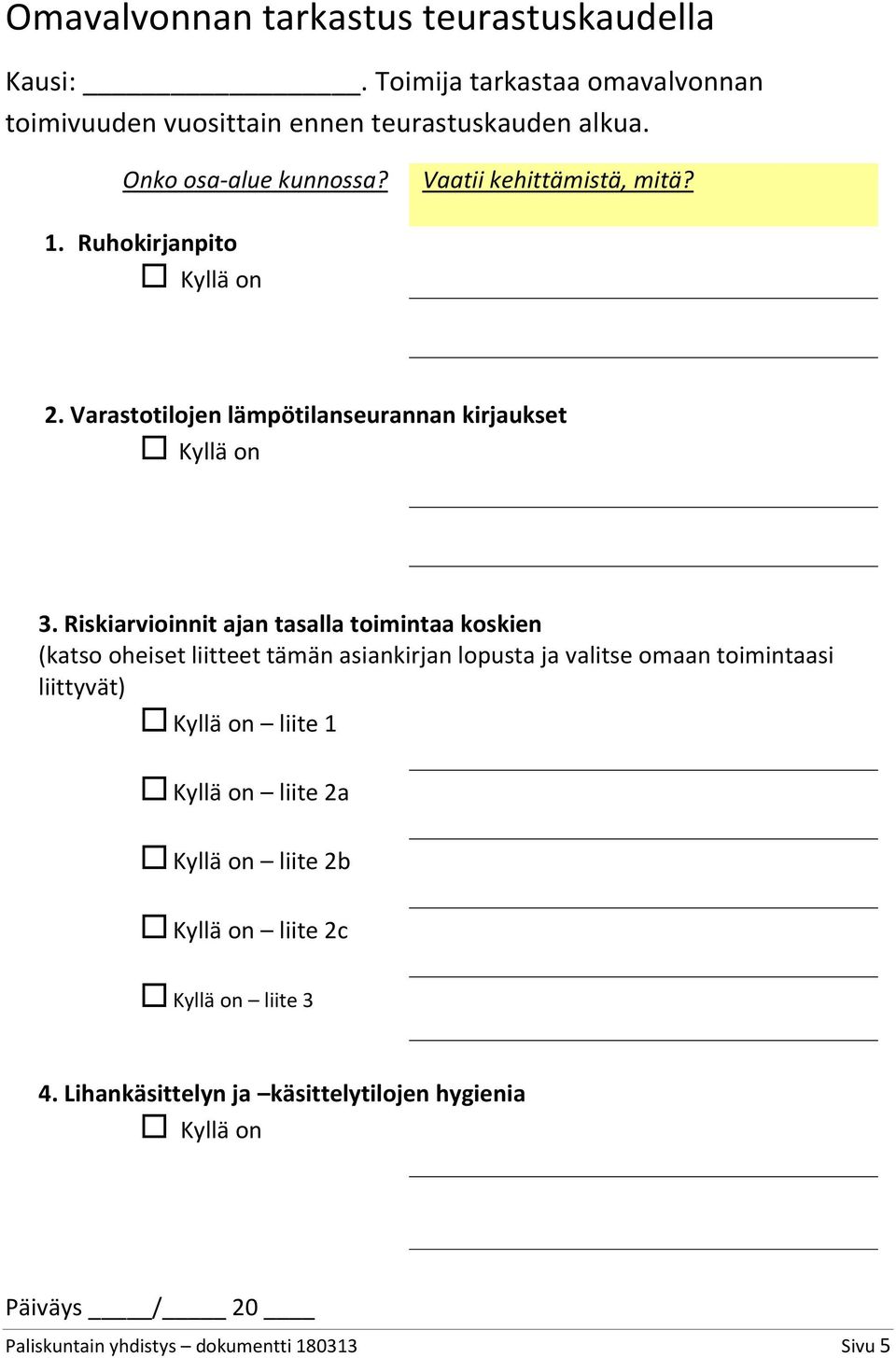 Riskiarvioinnit ajan tasalla toimintaa koskien (katso oheiset liitteet tämän asiankirjan lopusta ja valitse omaan toimintaasi liittyvät) Kyllä on liite