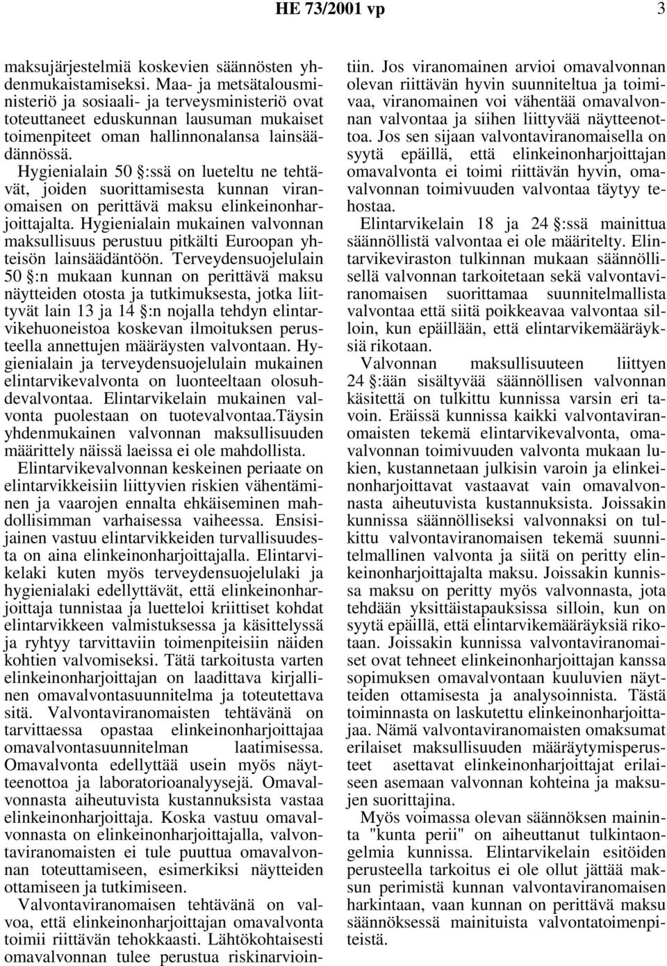 Hygienialain 50 :ssä on lueteltu ne tehtävät, joiden suorittamisesta kunnan viranomaisen on perittävä maksu elinkeinonharjoittajalta.