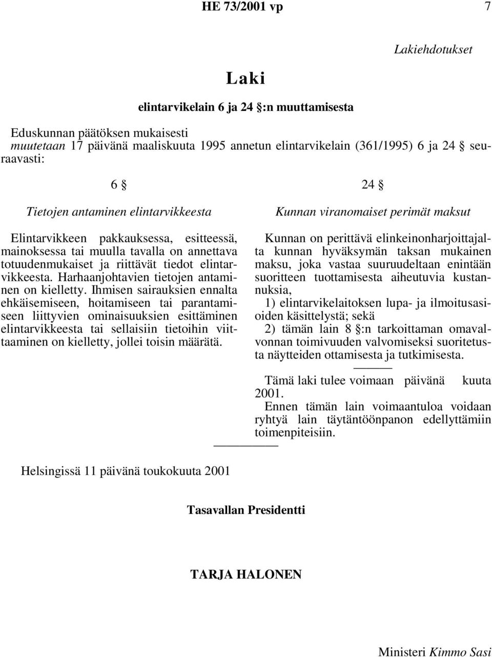 mukainen mainoksessa tai muulla tavalla on annettava totuudenmukaiset ja riittävät tiedot elintarvikkeesta.