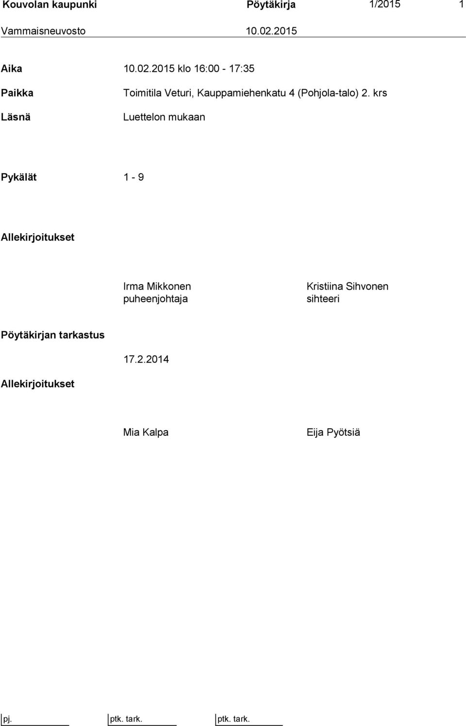 2015 klo 16:00-17:35 Paikka Läsnä Toimitila Veturi, Kauppamiehenkatu 4 (Pohjola-talo)