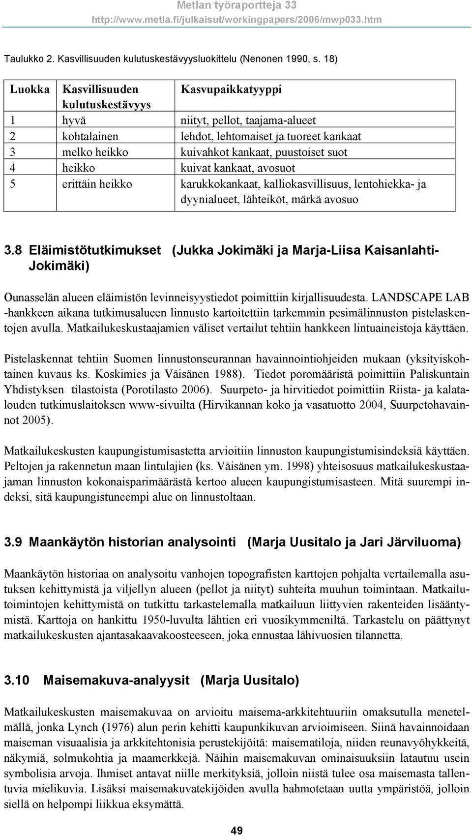 suot 4 heikko kuivat kankaat, avosuot 5 erittäin heikko karukkokankaat, kalliokasvillisuus, lentohiekka- ja dyynialueet, lähteiköt, märkä avosuo 3.