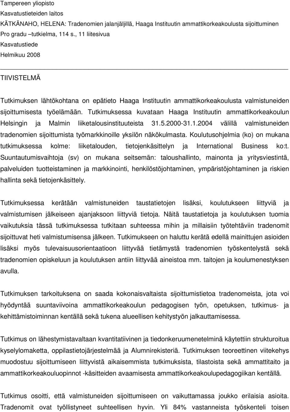 Tutkimuksessa kuvataan Haaga Instituutin ammattikorkeakoulun Helsingin ja Malmin liiketalousinstituuteista 31.