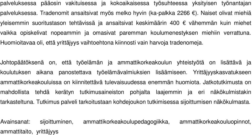 Huomioitavaa oli, että yrittäjyys vaihtoehtona kiinnosti vain harvoja tradenomeja.