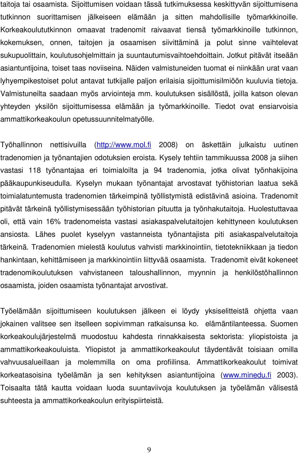 koulutusohjelmittain ja suuntautumisvaihtoehdoittain. Jotkut pitävät itseään asiantuntijoina, toiset taas noviiseina.