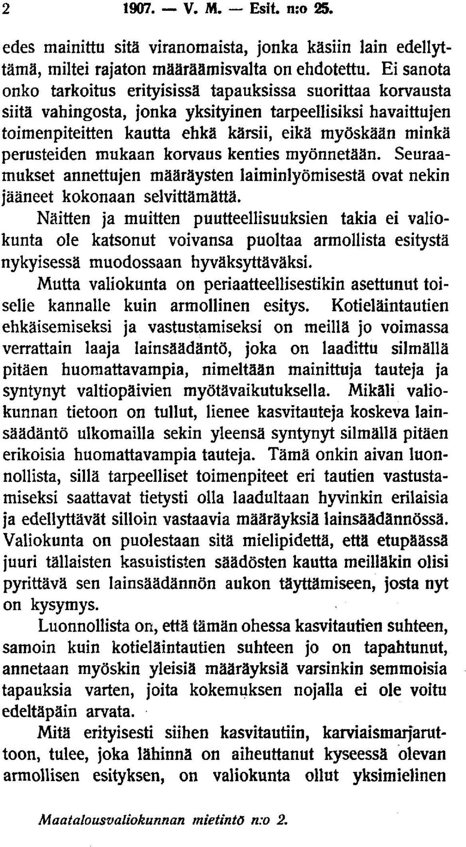 mukaan korvaus kenties myönnetään. Seuraamukset annettujen määräysten laiminlyömisestä ovat nekin jääneet kokonaan selvittämättä.