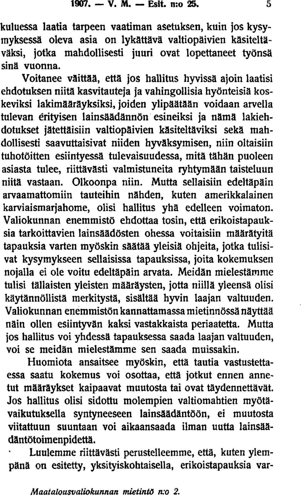 Voitanee väittää, että jos hallitus hyvissä ajoin laatisi ehdotuksen niitä kasvitauteja ja vahingollisia hyönteisiä koskeviksi lakimääräyksiksi, joiden ylipäätään voidaan arvella tulevan erityisen