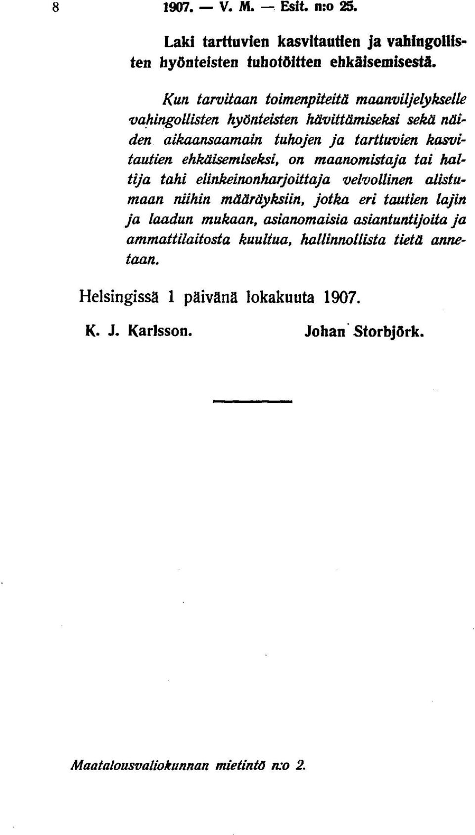 kasvitautien ehkäisemiseksi, on maanomistaja tai haltija tahi elinkeinonharjoittaja velvollinen alistumaan niihin määräyksiin, jotka eri tautien