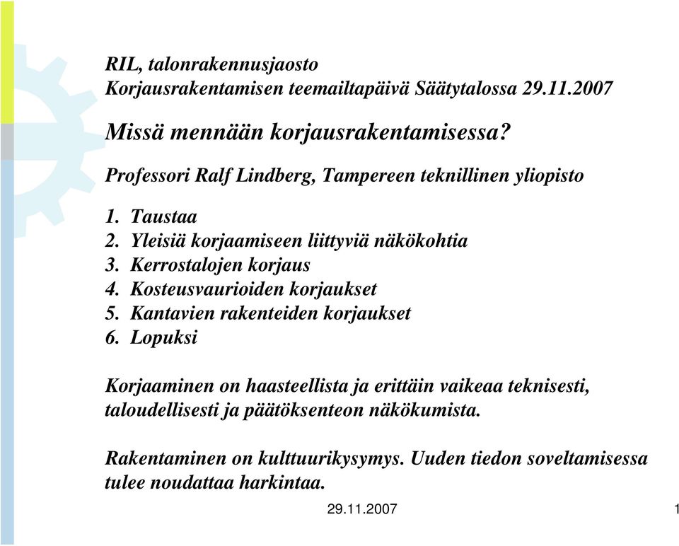 Kerrostalojen korjaus 4. Kosteusvaurioiden korjaukset 5. Kantavien rakenteiden korjaukset 6.