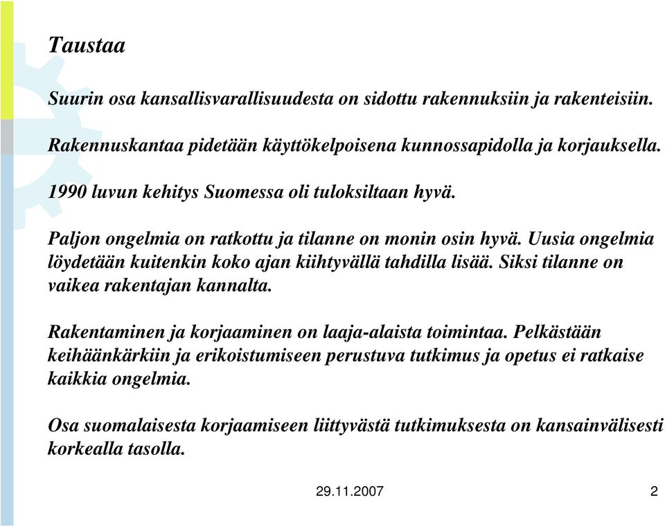 Uusia ongelmia löydetään kuitenkin koko ajan kiihtyvällä tahdilla lisää. Siksi tilanne on vaikea rakentajan kannalta.