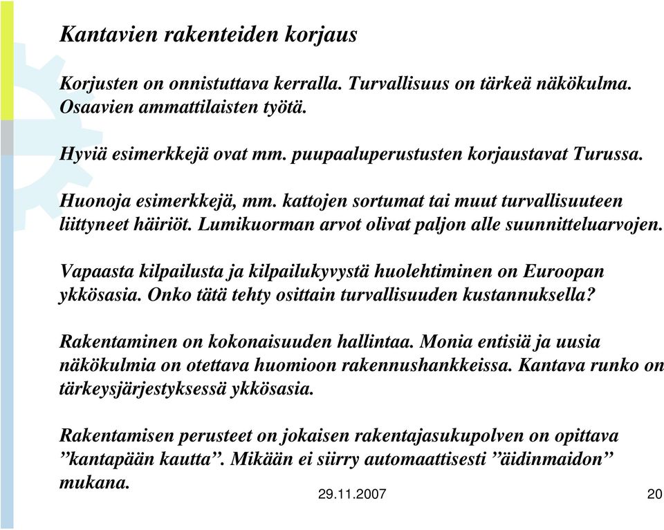 Vapaasta kilpailusta ja kilpailukyvystä huolehtiminen on Euroopan ykkösasia. Onko tätä tehty osittain turvallisuuden kustannuksella? Rakentaminen on kokonaisuuden hallintaa.