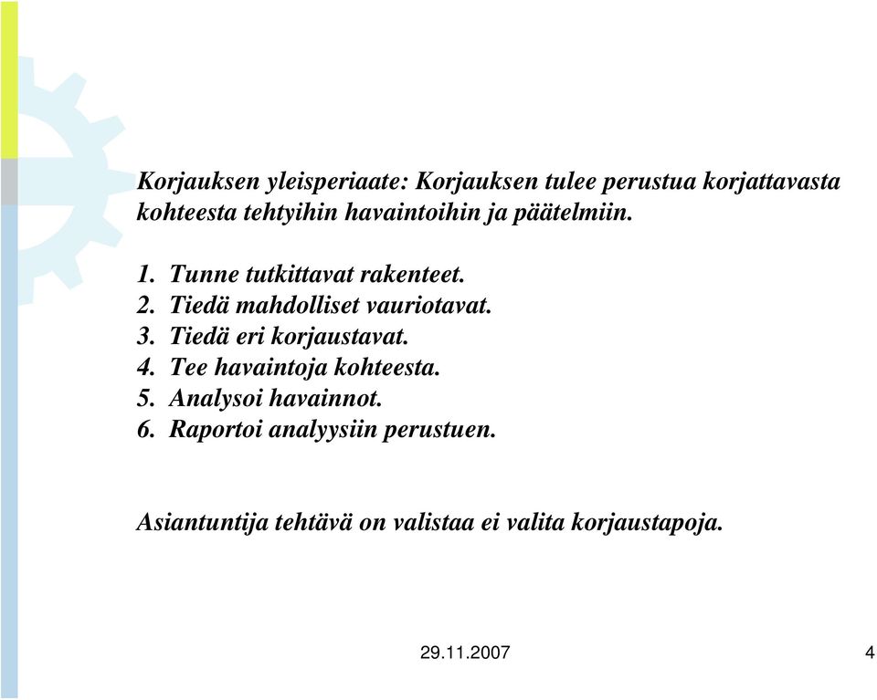 Tiedä mahdolliset vauriotavat. 3. Tiedä eri korjaustavat. 4. Tee havaintoja kohteesta. 5.