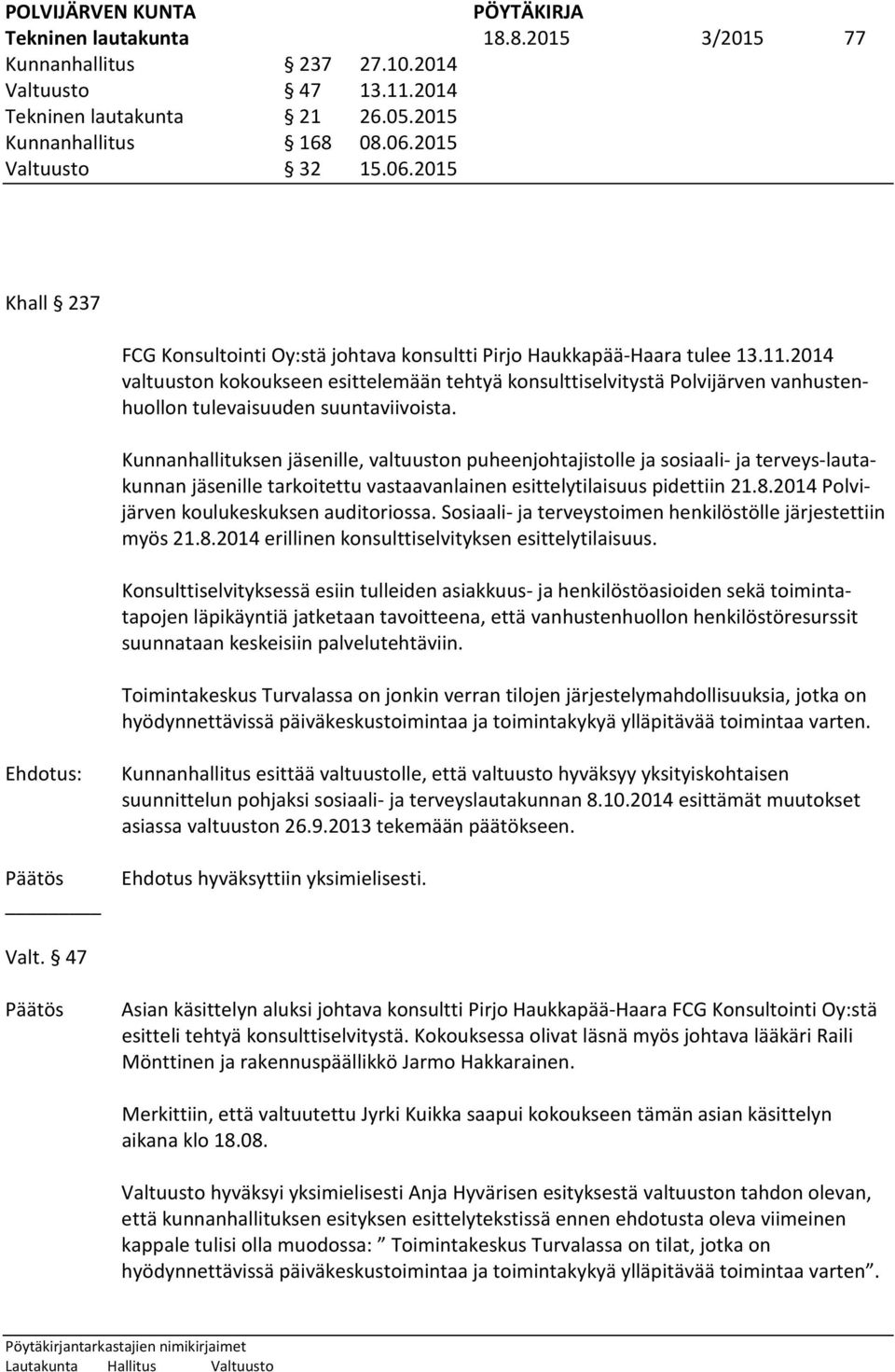 2014 valtuuston kokoukseen esittelemään tehtyä konsulttiselvitystä Polvijärven vanhustenhuollon tulevaisuuden suuntaviivoista.