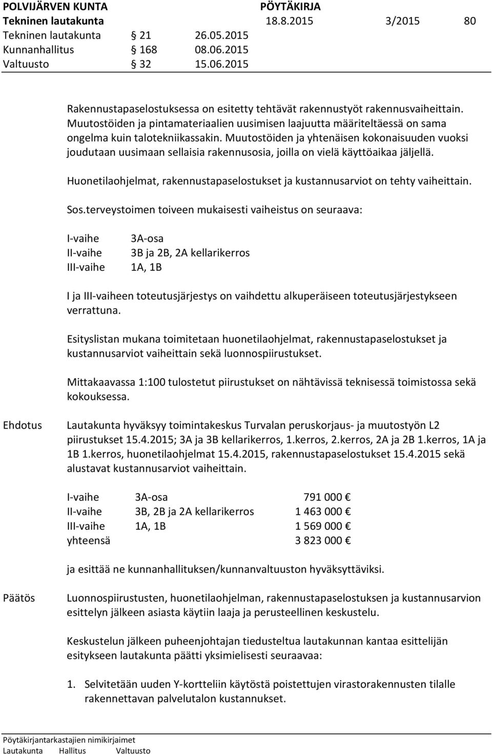 Muutostöiden ja yhtenäisen kokonaisuuden vuoksi joudutaan uusimaan sellaisia rakennusosia, joilla on vielä käyttöaikaa jäljellä.