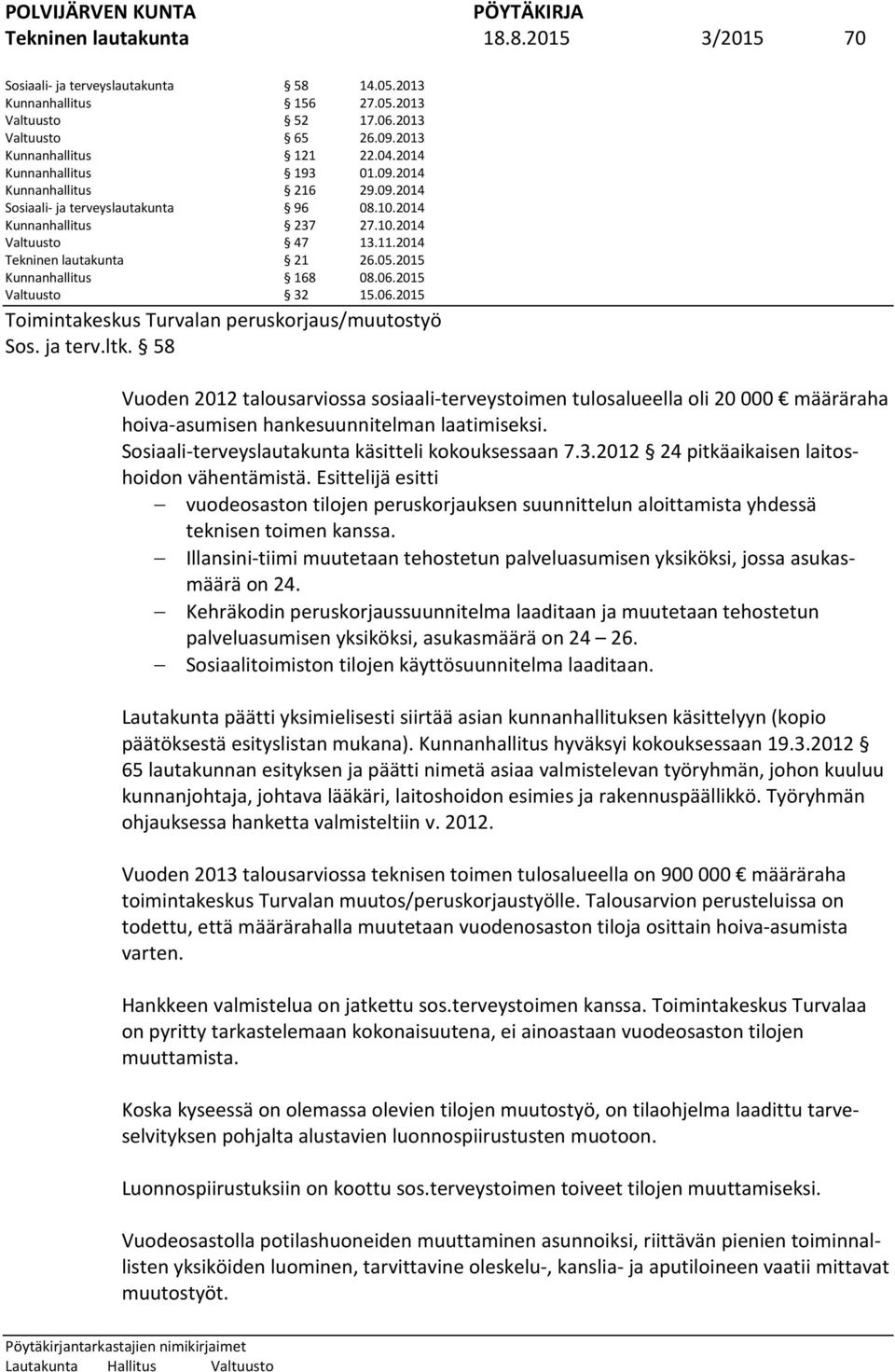 2015 Kunnanhallitus 168 08.06.2015 Valtuusto 32 15.06.2015 Toimintakeskus Turvalan peruskorjaus/muutostyö Sos. ja terv.ltk.