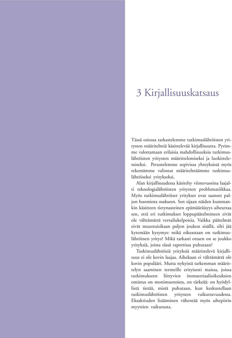 Perustelemme sopivissa yhteyksissä myös tekemämme valinnat määritelmäämme tutkimuslähtöiseksi yritykseksi.