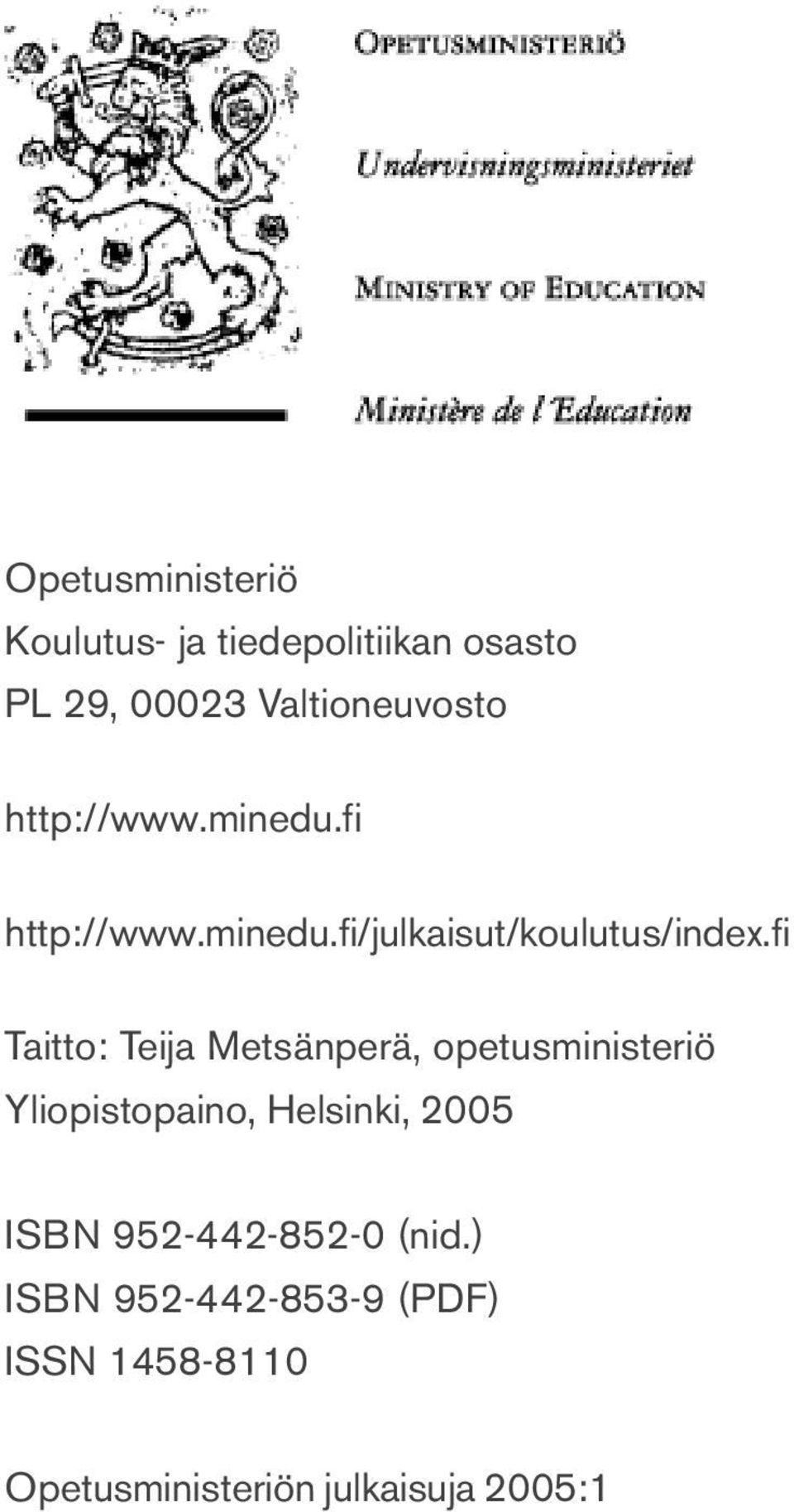 fi Taitto: Teija Metsänperä, opetusministeriö Yliopistopaino, Helsinki, 2005 ISBN