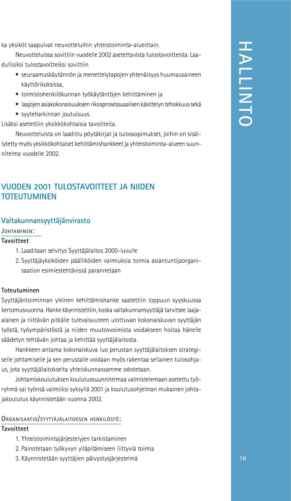 asiakokonaisuuksien rikosprosessuaalisen käsittelyn tehokkuus sekä syyteharkinnan joutuisuus. Lisäksi asetettiin yksikkökohtaisia tavoitteita.