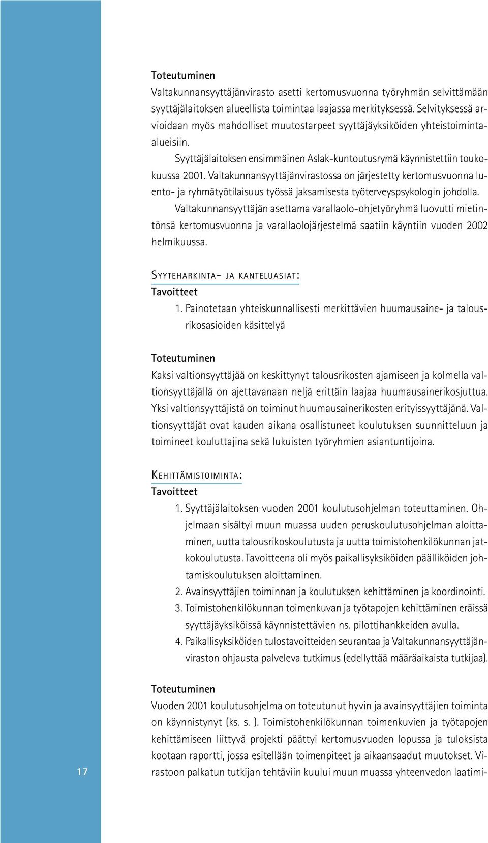 Valtakunnansyyttäjänvirastossa on järjestetty kertomusvuonna luento- ja ryhmätyötilaisuus työssä jaksamisesta työterveyspsykologin johdolla.