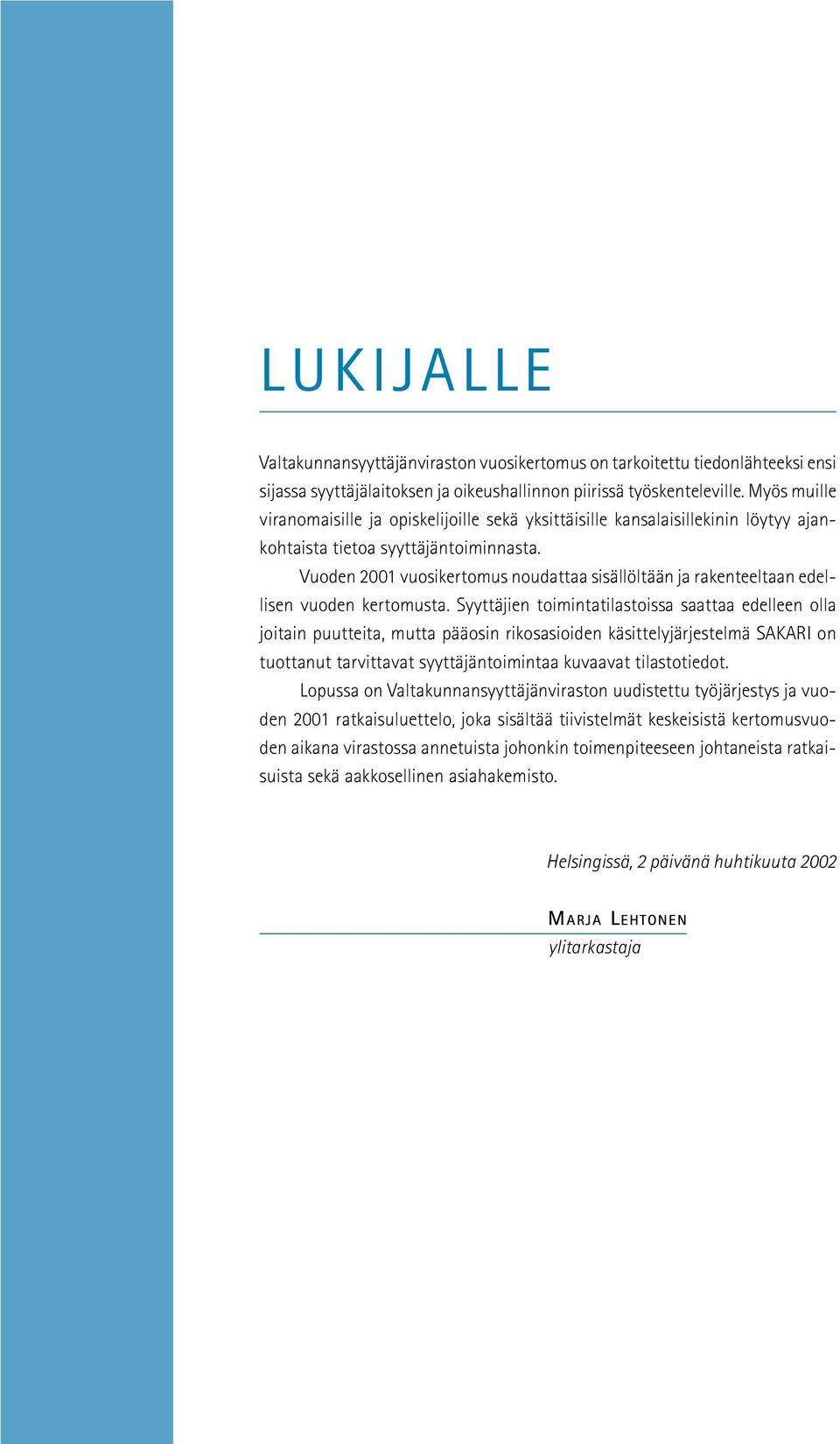 Vuoden 2001 vuosikertomus noudattaa sisällöltään ja rakenteeltaan edellisen vuoden kertomusta.