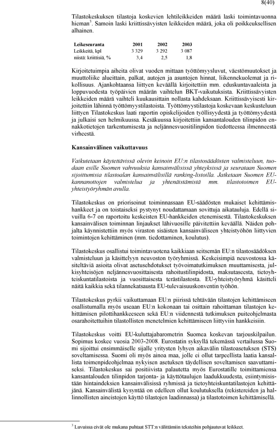 alueittain, palkat, autojen ja asuntojen hinnat, liikennekuolemat ja rikollisuus. Ajankohtaansa liittyen keväällä kirjoitettiin mm.