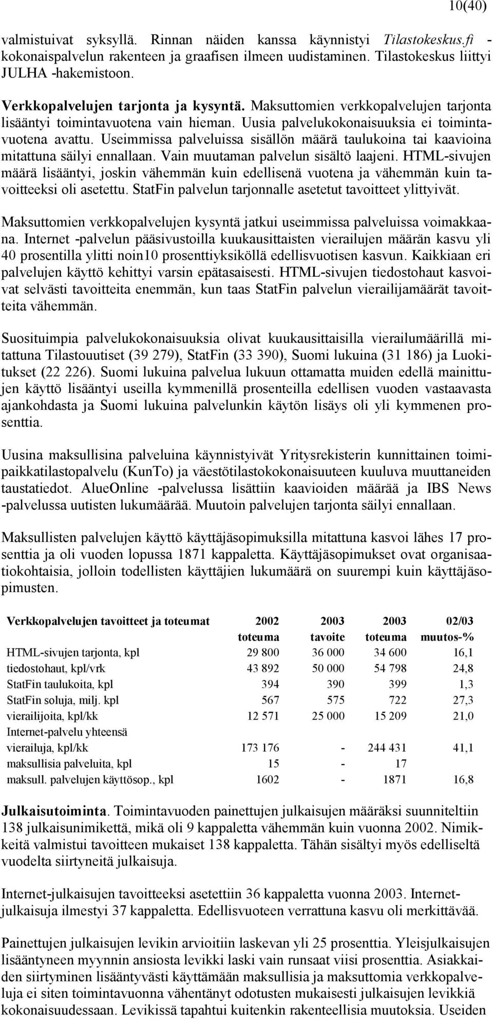 Useimmissa palveluissa sisällön määrä taulukoina tai kaavioina mitattuna säilyi ennallaan. Vain muutaman palvelun sisältö laajeni.