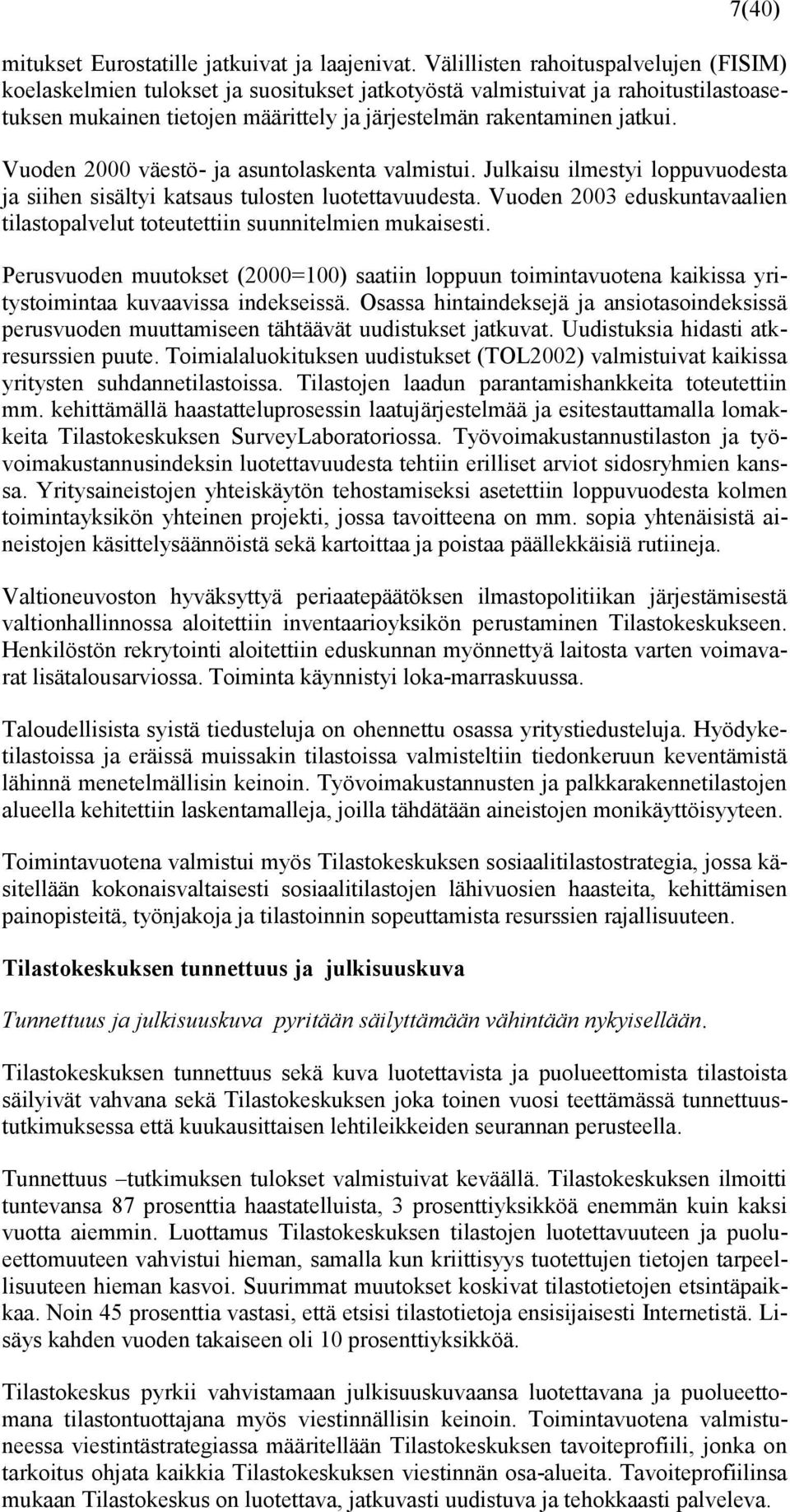 Vuoden 2000 väestö- ja asuntolaskenta valmistui. Julkaisu ilmestyi loppuvuodesta ja siihen sisältyi katsaus tulosten luotettavuudesta.