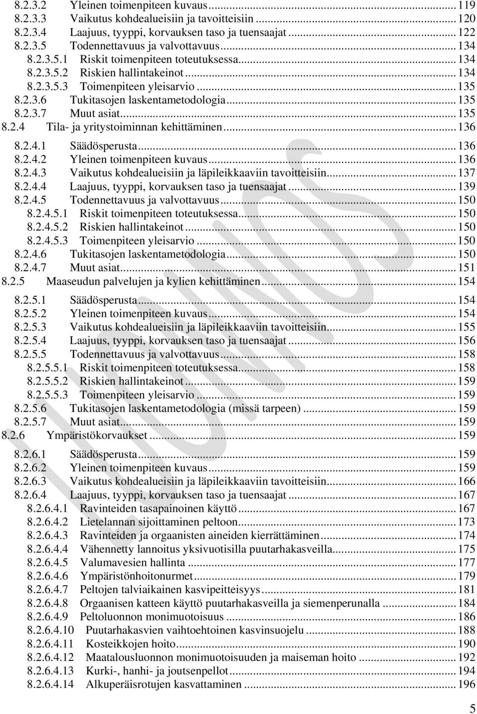 .. 135 8.2.4 Tila- ja yritystoiminnan kehittäminen... 136 8.2.4.1 Säädösperusta... 136 8.2.4.2 Yleinen toimenpiteen kuvaus... 136 8.2.4.3 Vaikutus kohdealueisiin ja läpileikkaaviin tavoitteisiin.