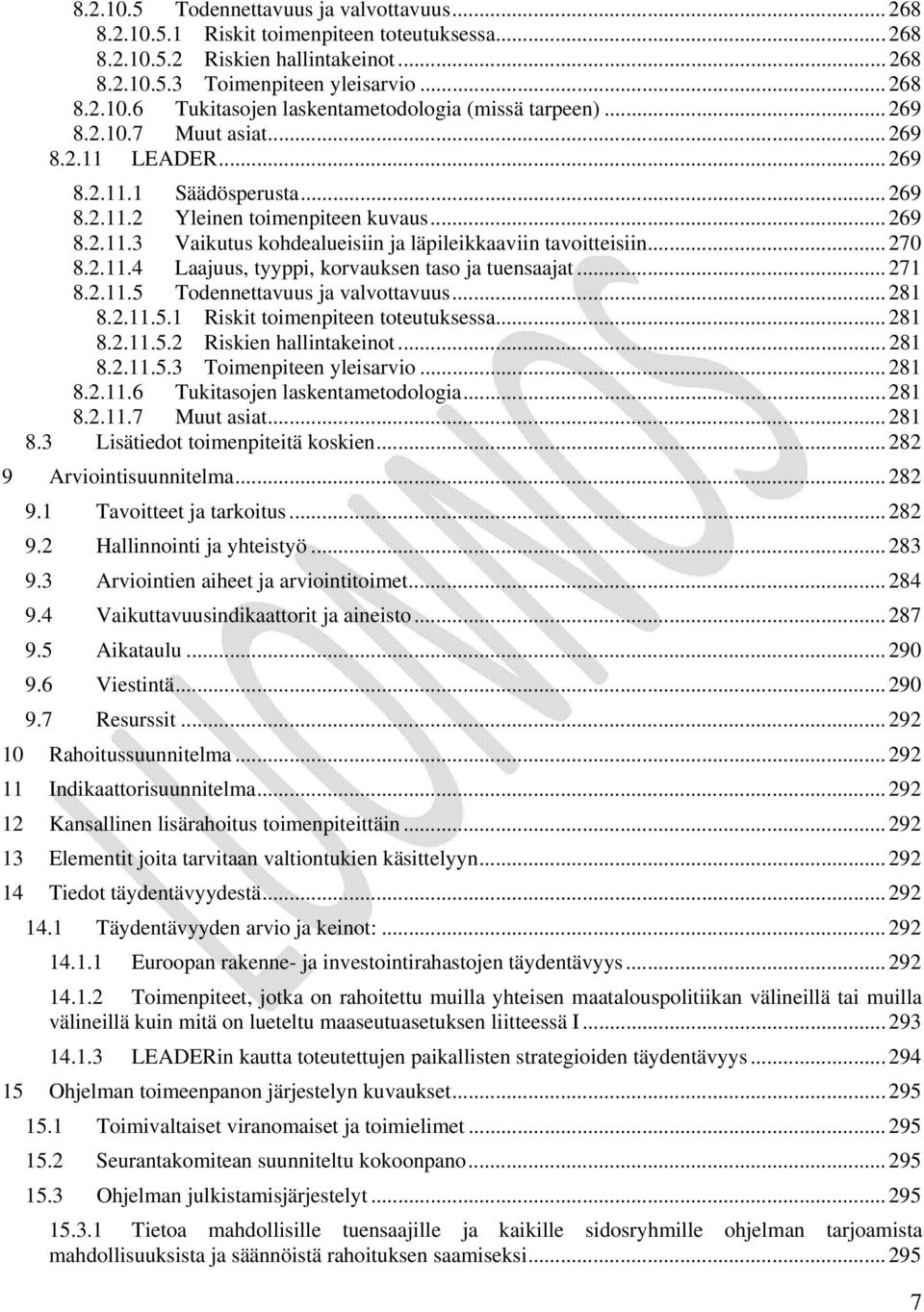 .. 270 8.2.11.4 Laajuus, tyyppi, korvauksen taso ja tuensaajat... 271 8.2.11.5 Todennettavuus ja valvottavuus... 281 8.2.11.5.1 Riskit toimenpiteen toteutuksessa... 281 8.2.11.5.2 Riskien hallintakeinot.