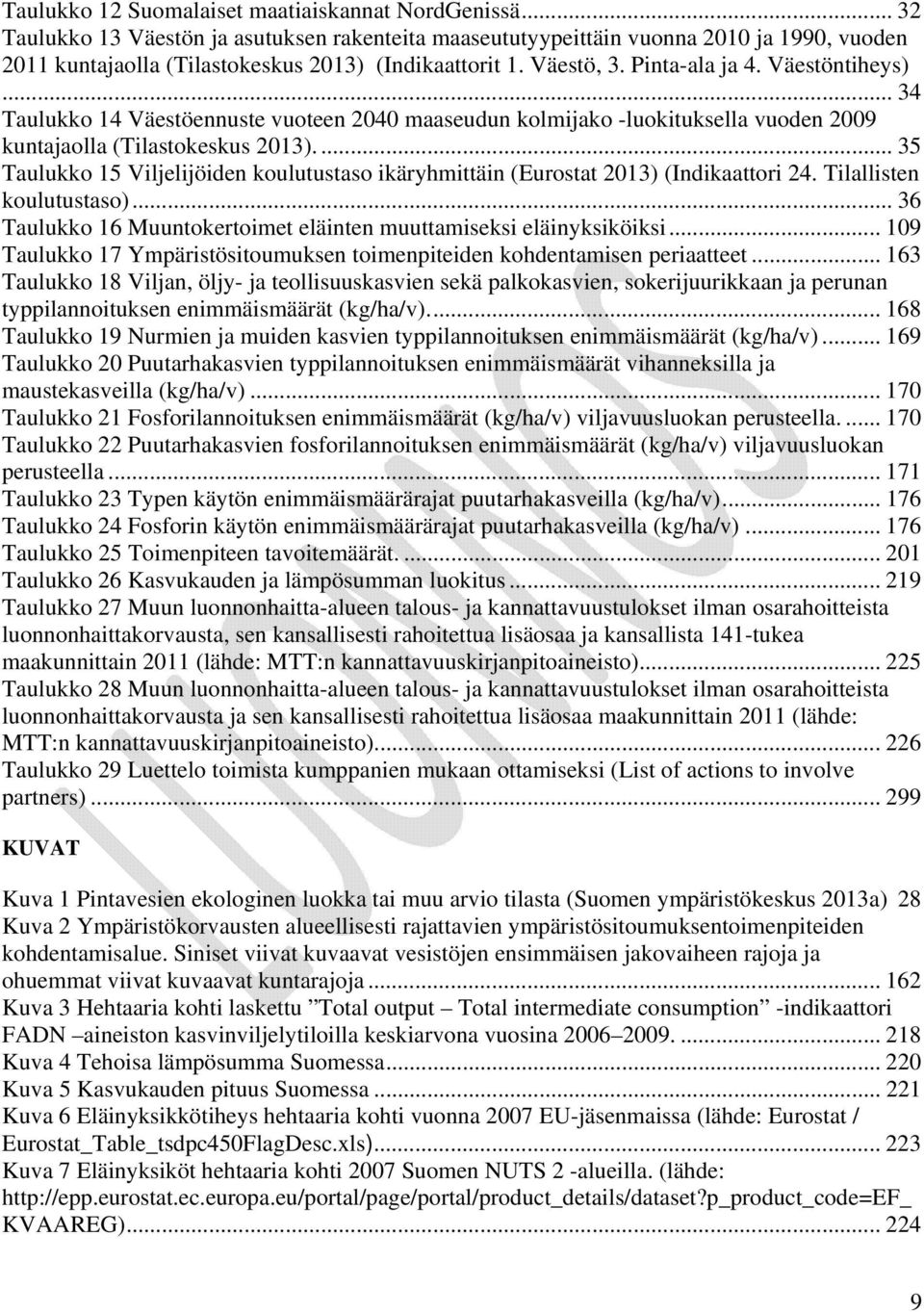 .. 34 Taulukko 14 Väestöennuste vuoteen 2040 maaseudun kolmijako -luokituksella vuoden 2009 kuntajaolla (Tilastokeskus 2013).