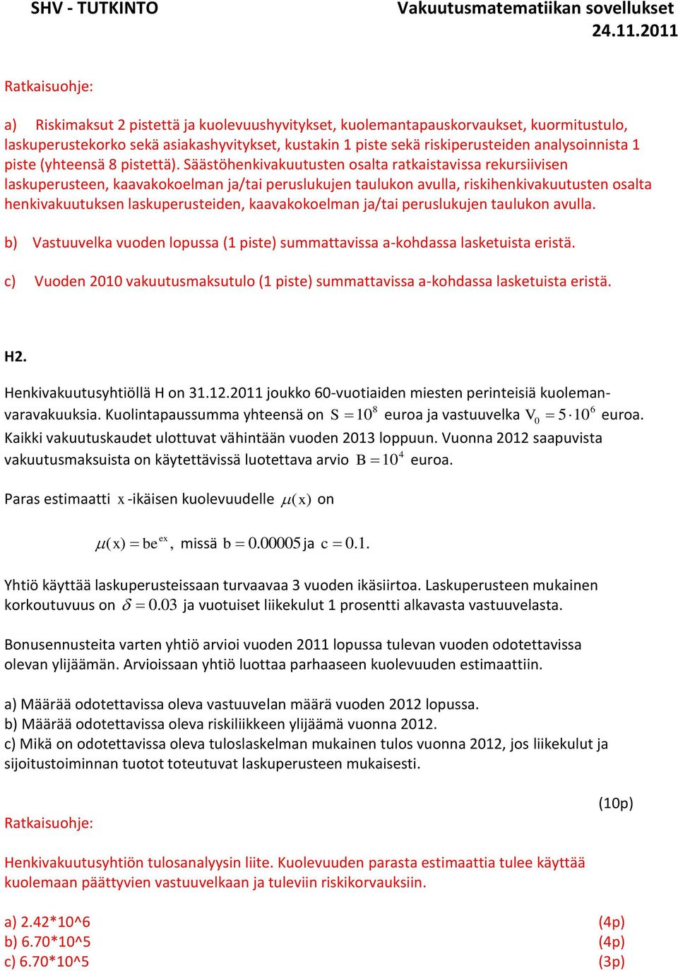 Säästöhenkivakuutusten osalta ratkaistavissa rekursiivisen laskuperusteen, kaavakokoelman ja/tai peruslukujen taulukon avulla, riskihenkivakuutusten osalta henkivakuutuksen laskuperusteiden,