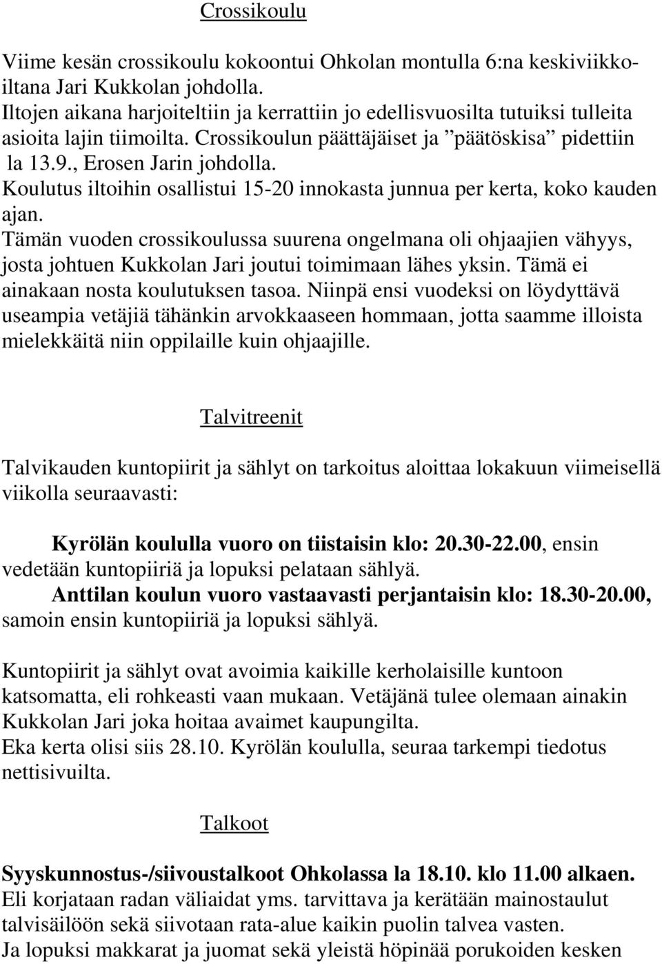 Koulutus iltoihin osallistui 15-20 innokasta junnua per kerta, koko kauden ajan.