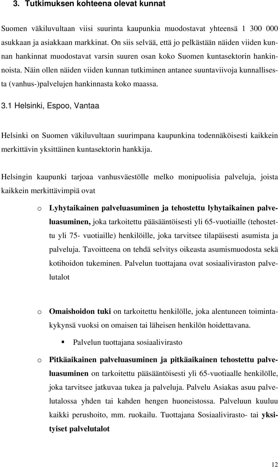 Näin ollen näiden viiden kunnan tutkiminen antanee suuntaviivoja kunnallisesta (vanhus-)palvelujen hankinnasta koko maassa. 3.