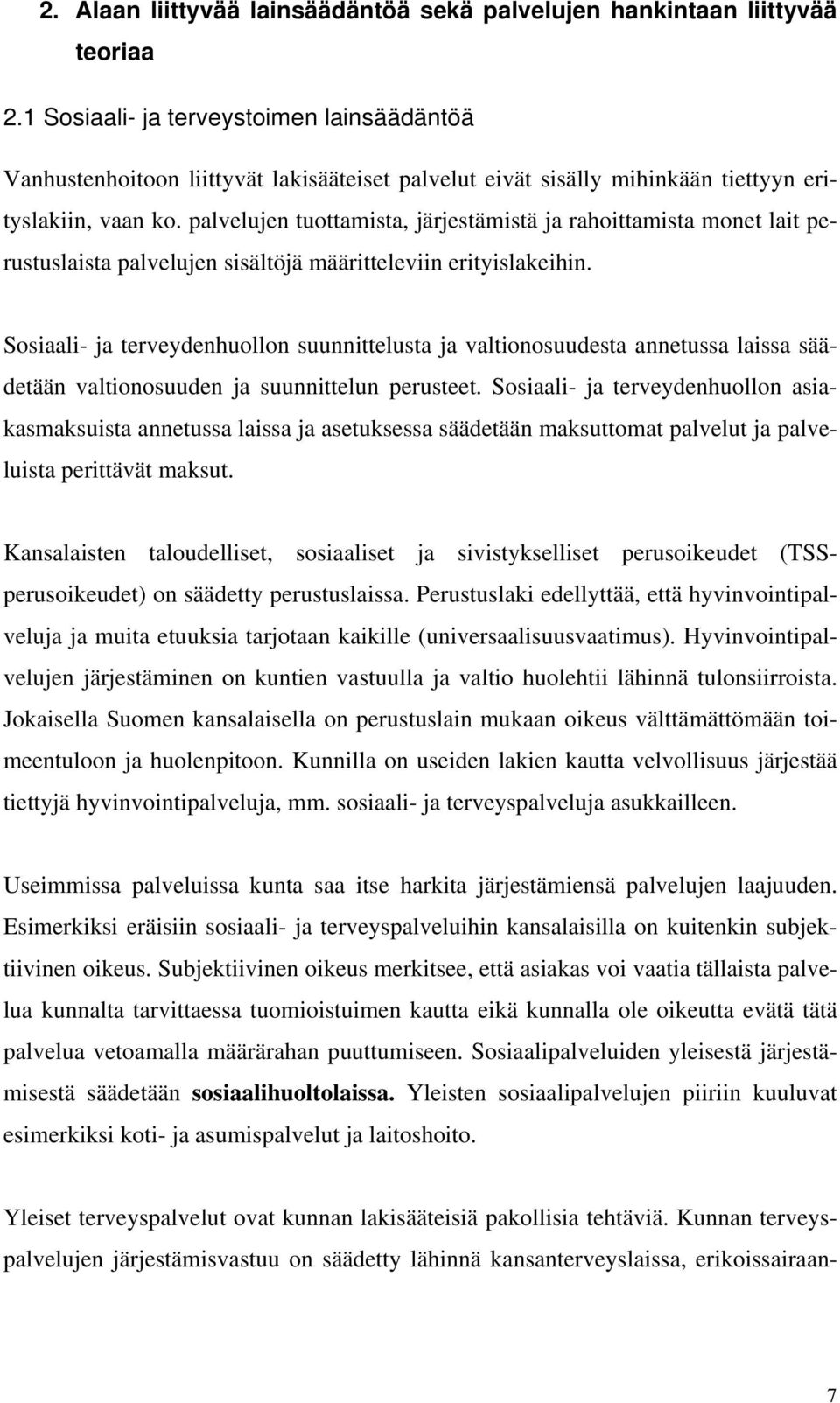 palvelujen tuottamista, järjestämistä ja rahoittamista monet lait perustuslaista palvelujen sisältöjä määritteleviin erityislakeihin.