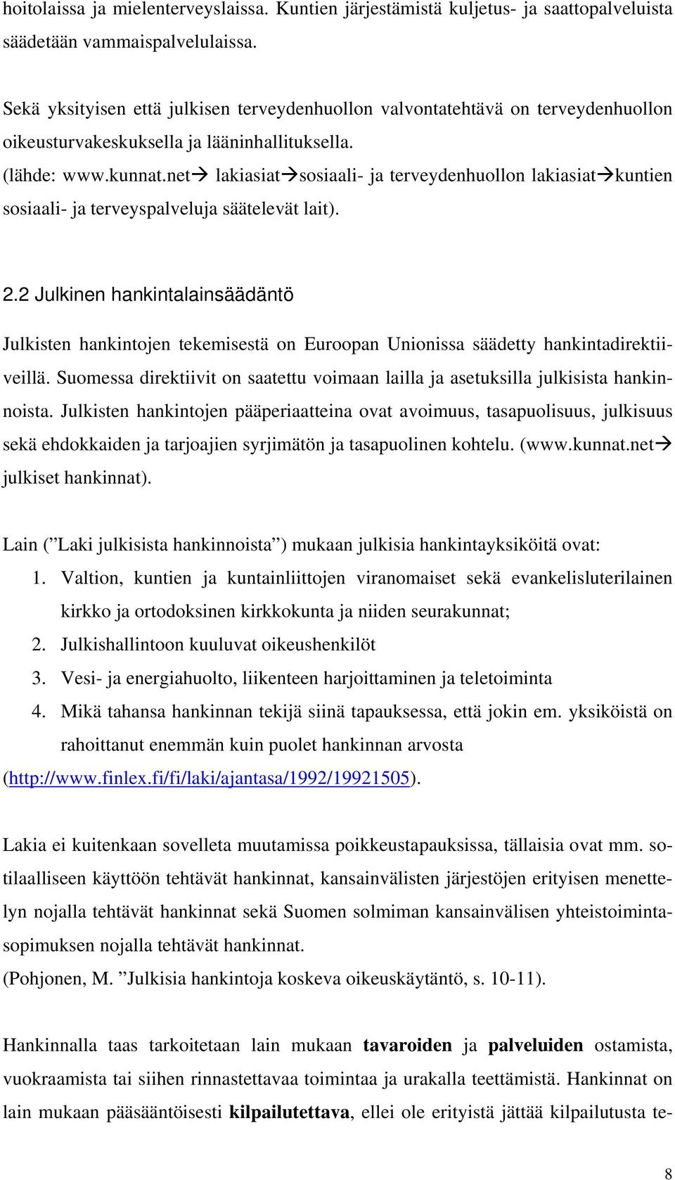 net lakiasiat sosiaali- ja terveydenhuollon lakiasiat kuntien sosiaali- ja terveyspalveluja säätelevät lait). 2.