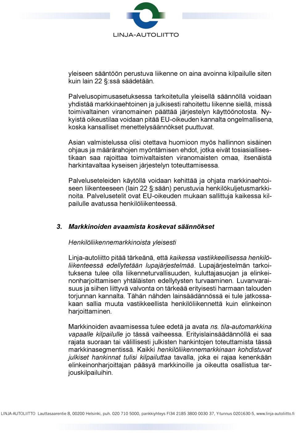 käyttöönotosta. Nykyistä oikeustilaa voidaan pitää EU-oikeuden kannalta ongelmallisena, koska kansalliset menettelysäännökset puuttuvat.