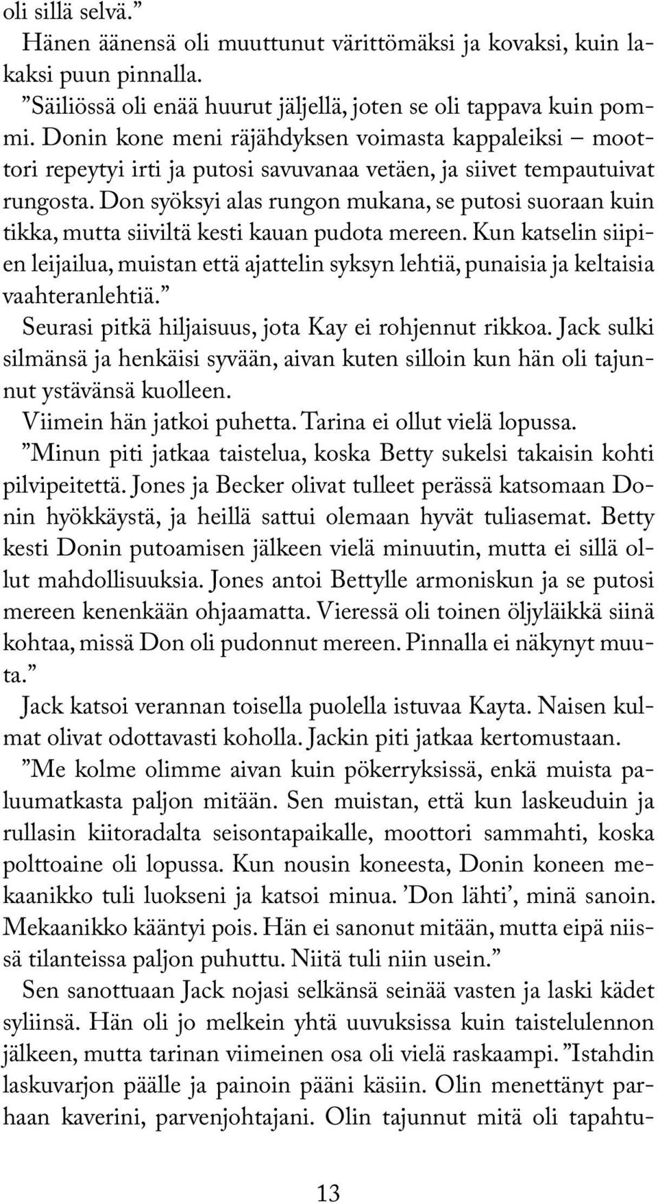 Don syöksyi alas rungon mukana, se putosi suoraan kuin tikka, mutta siiviltä kesti kauan pudota mereen.