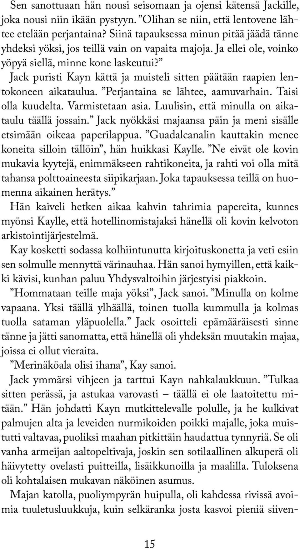 Jack puristi Kayn kättä ja muisteli sitten päätään raapien lentokoneen aikataulua. Perjantaina se lähtee, aamuvarhain. Taisi olla kuudelta. Varmistetaan asia.