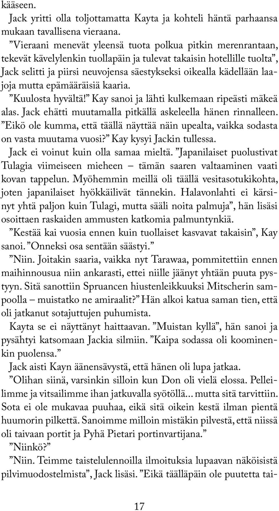 laajoja mutta epämääräisiä kaaria. Kuulosta hyvältä! Kay sanoi ja lähti kulkemaan ripeästi mäkeä alas. Jack ehätti muutamalla pitkällä askeleella hänen rinnalleen.