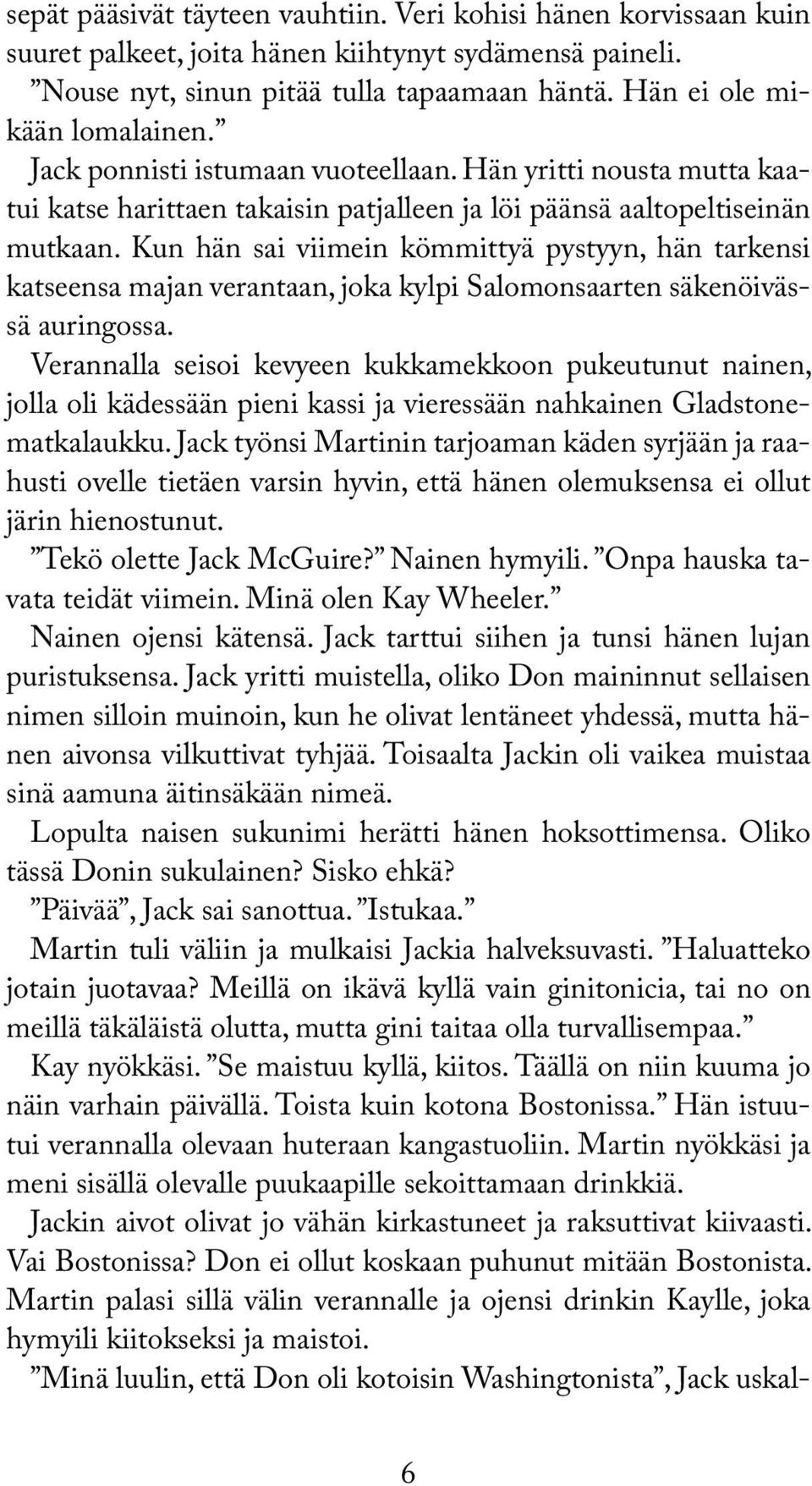 Kun hän sai viimein kömmittyä pystyyn, hän tarkensi katseensa majan verantaan, joka kylpi Salomonsaarten säkenöivässä auringossa.