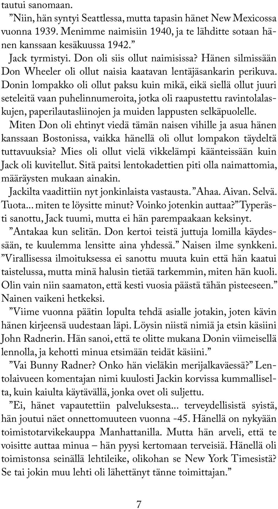 Donin lompakko oli ollut paksu kuin mikä, eikä siellä ollut juuri seteleitä vaan puhelinnumeroita, jotka oli raapustettu ravintolalaskujen, paperilautasliinojen ja muiden lappusten selkäpuolelle.