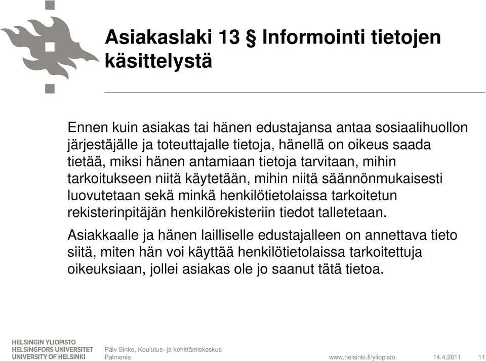 minkä henkilötietolaissa tarkoitetun rekisterinpitäjän henkilörekisteriin tiedot talletetaan.