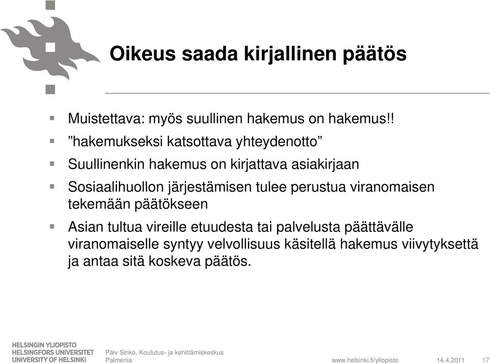 järjestämisen tulee perustua viranomaisen tekemään päätökseen Asian tultua vireille etuudesta tai palvelusta