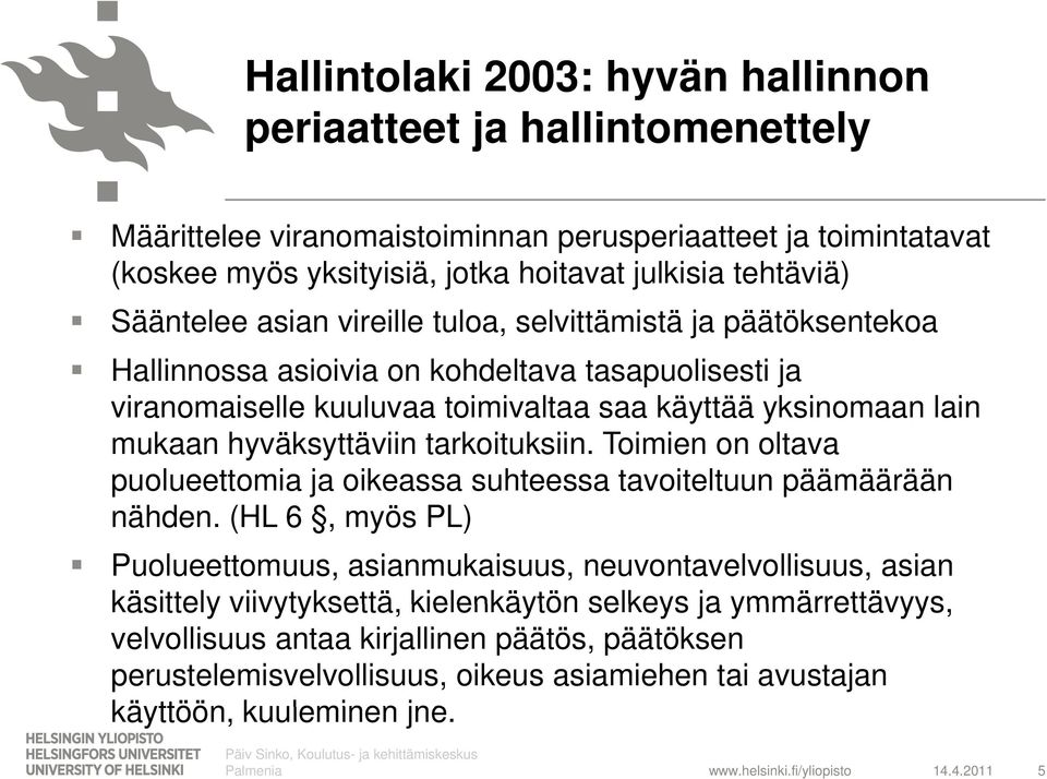 hyväksyttäviin tarkoituksiin. Toimien on oltava puolueettomia ja oikeassa suhteessa tavoiteltuun päämäärään nähden.