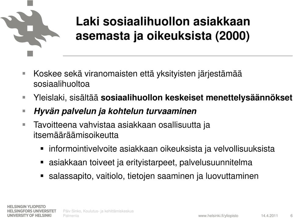 asiakkaan osallisuutta ja itsemääräämisoikeutta informointivelvoite asiakkaan oikeuksista ja velvollisuuksista asiakkaan toiveet ja